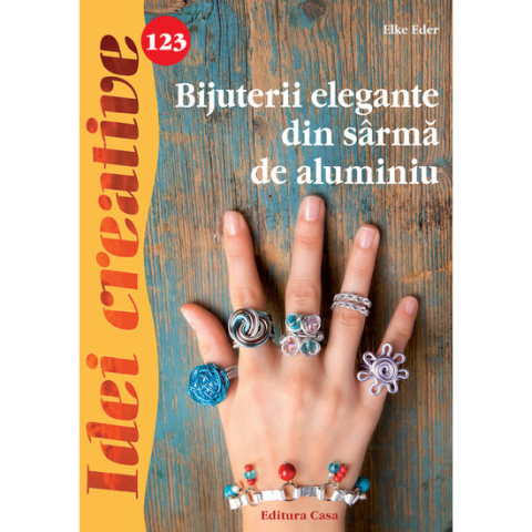 Jucarii educative - Editura Casa-Bijuterii elegante din sarma de aluminiu - Idei creative - Elke Eder