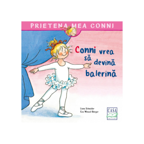 Jucarii educative - Editura Casa-Conni vrea sa devina balerina - Liane Schneider