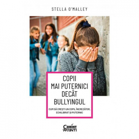 Válogatott könyvek - Corint-Copii mai puternici decat bullyingul. Cum sa cresti un copil increzator, echilibrat si puternic