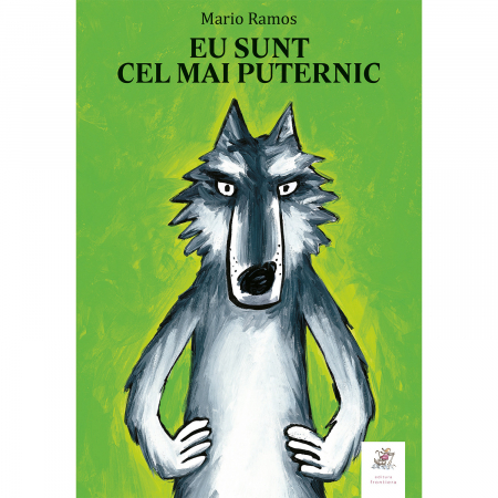 Fictiune pentru copii EMAG - Editura-Frontiera-Eu-sunt-cel-mai-puternic-Mario-Ramos