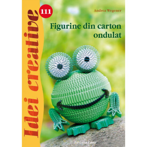 Jucarii educative - Editura Casa-Figurine din carton ondulat - Idei creative - Andrea Wegener