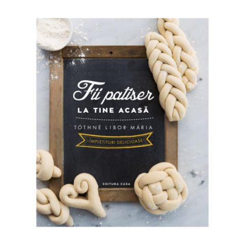 Jucarii educative - Editura Casa-Fii patiser la tine acasa - impletituri delicioase - Tothne Libor Maria
