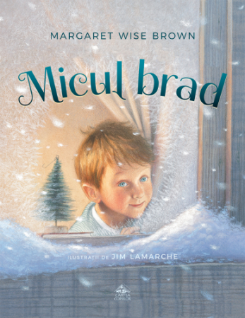 Fictiune pentru copii EMAG - Editura Cartea Copiilor Micul brad de Margaret Wise Brown ilustratii de Jim LaMarche
