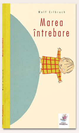 Cadou copii 2 ani - Frontiera-Marea intrebare - Wolf Erlbruch