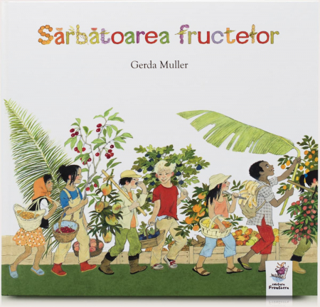 Gyümölcs- és zöldségjátékok - Frontiera-Sarbatoarea fructelor - Gerda Muller