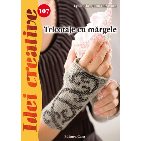 Jucarii educative - Editura Casa-Tricotaje cu margele - Idei creative - Lydia Klos, Jutta Tolzmann