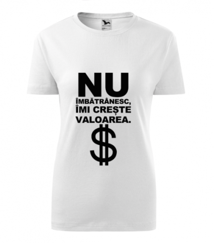 Személyre szabott ajándékok - Tricou Personalizat- Nu îmbătrânesc, îmi crește valoarea