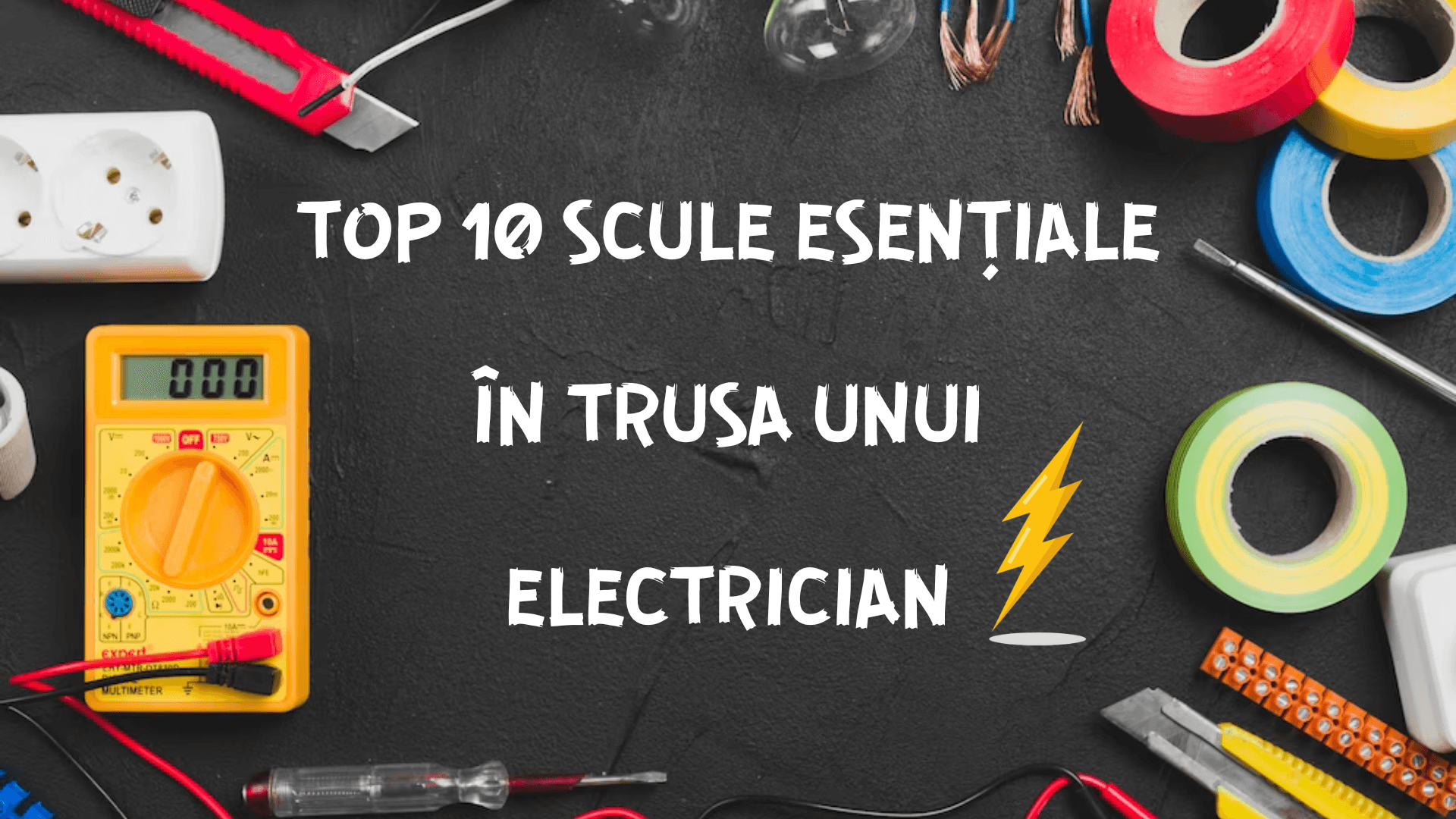 10 scule esentiale in trusa oricarui electrician