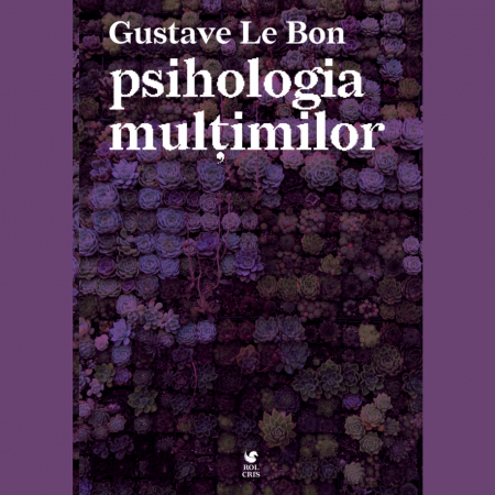 Carti - Psihologia multimilor - Gustave Le Bon