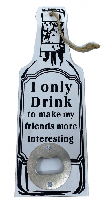 Desfacator bere "I only drink to make my friends more interesting" [1]