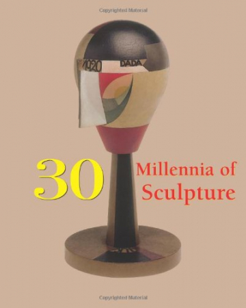 Carte: 30 Millennia of Sculpture (in limba engleza), 544 pagini [0]