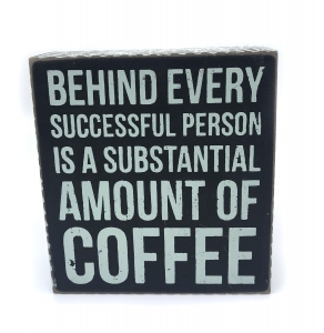 Tablou motivational ,,BEHIND EVERY SUCCESSFUL PERSON IS A SUBSTANTIAL AMOUNT OF COFFEE" 12 x 13 x 4 cm [0]