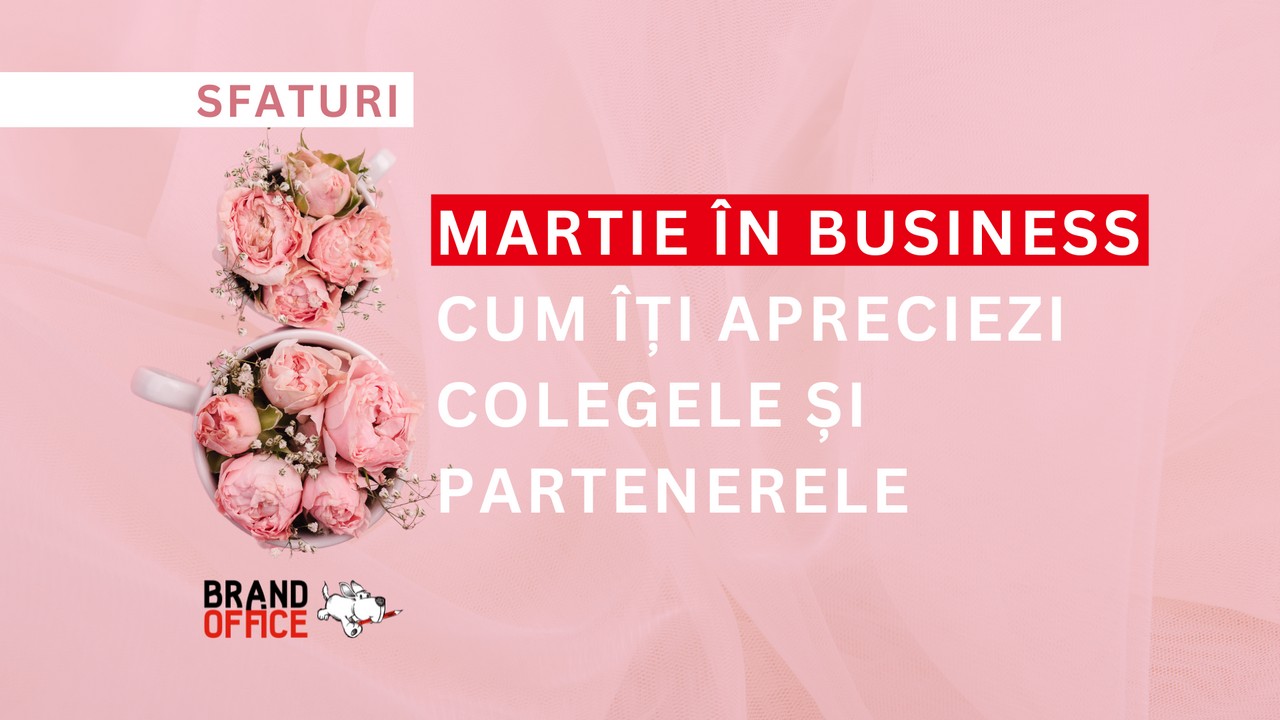 8 Martie in business: cum sa iti apreciezi colegele si partenerele