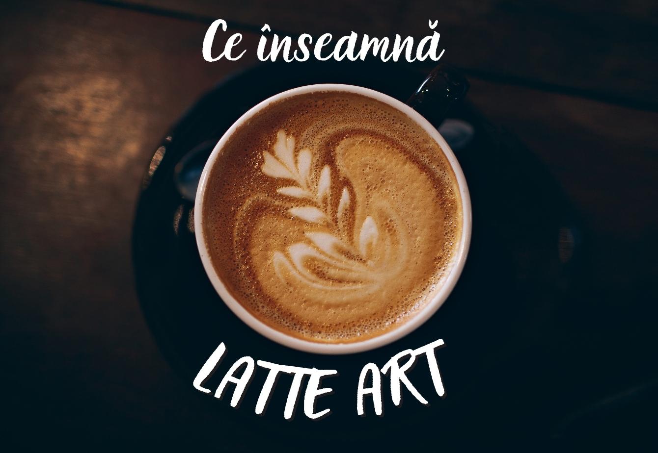 Ce este Latte Art?