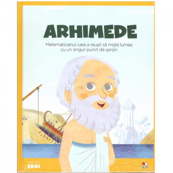 Arhimede - Matematicianul care a reușit să miște lumea cu un singur punct de sprijin [1]