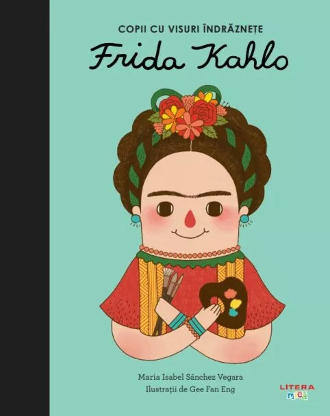 Frida Kahlo. Volumul 6. Copii cu visuri indraznete [1]