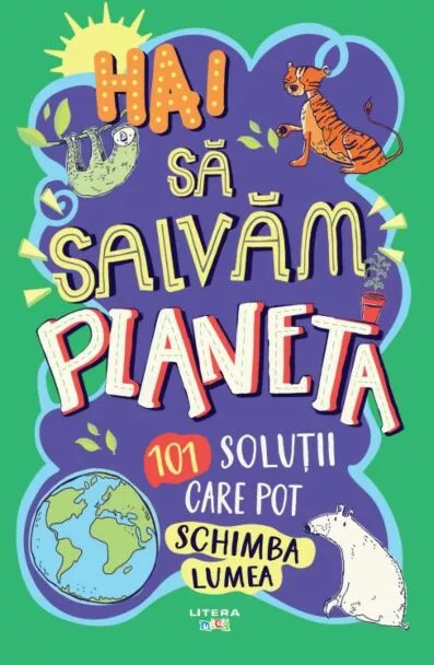 Hai sa salvam planeta. 101 solutii care pot schimba lumea [1]