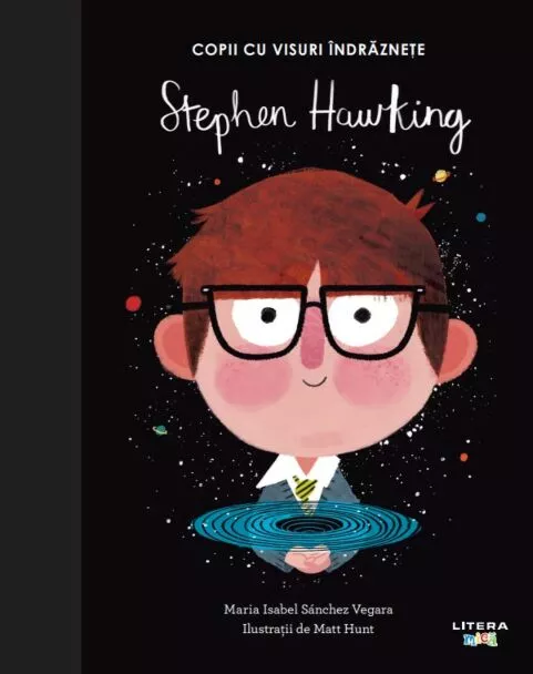 Stephen Hawking. Volumul 7. Copii cu visuri indraznete [1]