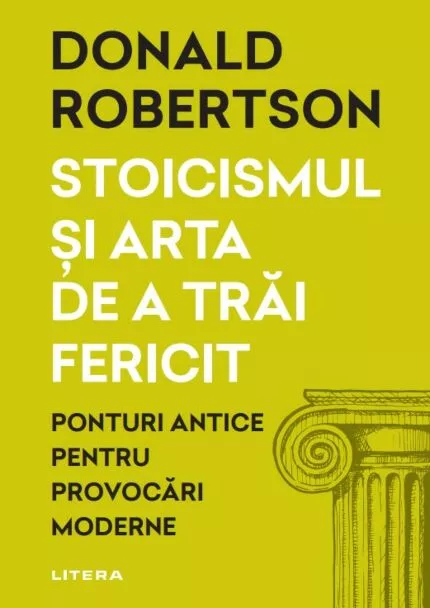 Stoicismul si arta de a trai fericit. Ponturi antice pentru provocari moderne [1]