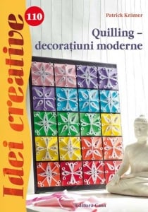 14+ ani - Quilling – decoraţiuni moderne - Idei Creative Nr. 110