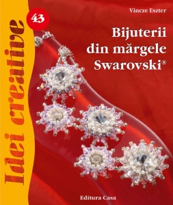 Editura Casa - Bijuterii din mărgele Swarovski - Idei Creative Nr. 43