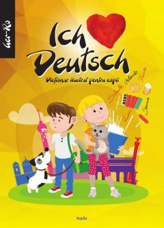 Limbi străine - Ich liebe Deutch - Dictionar ilustrat pentru copii