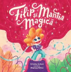 Editura Curtea Veche - Filip si mantia magica