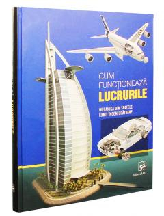 Atlase si enciclopedii - Cum functioneaza lucrurile Mecanica din spatele lumii inconjuratoare