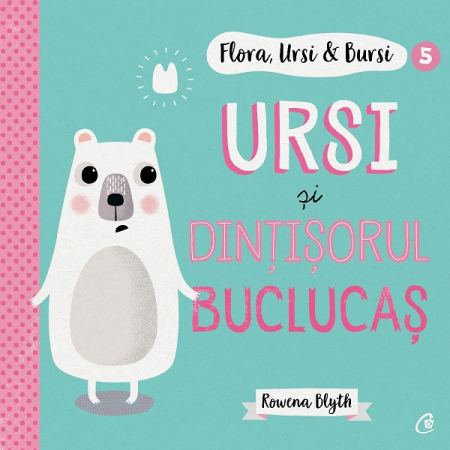 2-5 ani - Flora, Ursi si Bursi 5: Ursi si dintisorul buclucas