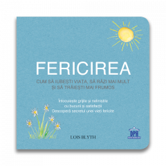 Fericirea Cum sa iubesti viata, sa razi mai mult si sa traiesti mai frumos