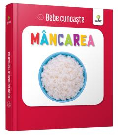Mancarea. Bebe cunoaste