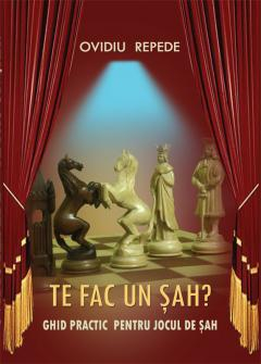 14+ ani - Te fac un sah? Ghid practic pentru jocul de sah