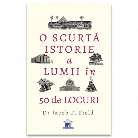 Atlase si enciclopedii - O scurta istorie a lumii in 50 de locuri