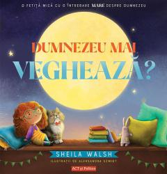 2-5 ani - Dumnezeu mai vegheaza? O fetita mica cu o intrebare mare despre Dumnezeu