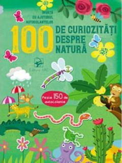 NOUTĂȚI - 100 de curiozitati despre natura Invata cu ajutorul autocolantelor