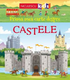 Știință si natură - Prima mea carte despre Castele