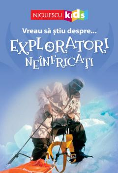 Știință si natură - Exploratori Neinfricati. Vreau sa stiu despre...