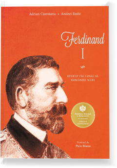 Editura Curtea Veche - Ferdinand I. Regele cel loial al Romaniei Mari
