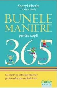 2-5 ani - Bunele maniere pentru copii in 365 de zile Ed. 2014 Cu jocuri si activitati practice pentru educatia copilului tau