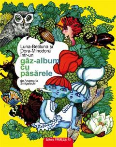 7-10 ani - Luna-Betiluna si Dora-Minodora intr-un gaz-album cu pasarele