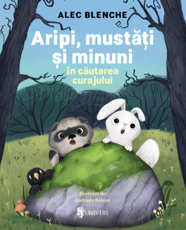 Editura Univers - Aripi, mustati si minuni - in cautarea curajului