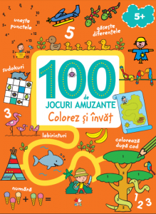 100 de jocuri amuzante. Colorez și învăț