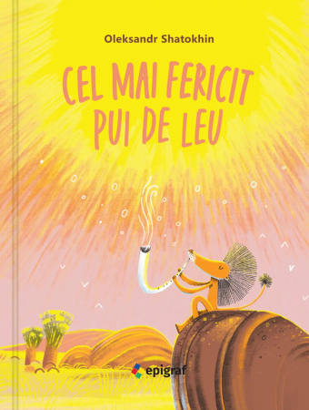 Editura Epigraf - Cel mai fericit pui de leu