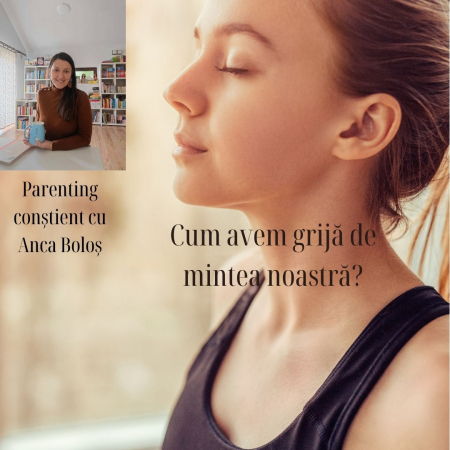 Cursuri de Parenting Conștient - Cum avem grijă de mintea noastră?