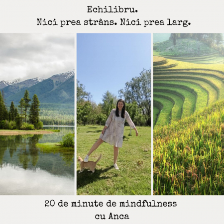 20 de minute de mindfulness cu Anca - Echilibru. Nici prea strâns. Nici prea larg.