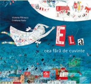 Editura Cartea Copiilor - Ela cea fără de cuvinte