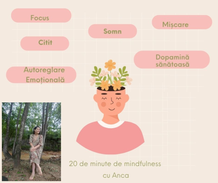 20 de minute de mindfulness cu Anca - Focus. Somn. Citit. Mișcare. Dopamină sănătoasă. Autoreglare emoțională