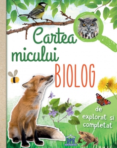 Atlase si enciclopedii - Cartea micului biolog,
