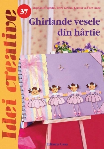 Editura Casa - Ghirlande vesele din hârtie - Idei Creative nr. 37