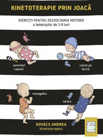 Editura Casa - Kinetoterapie prin joacă - Exerciții pentru dezvoltarea motorie a bebelușilor de 1-9 luni